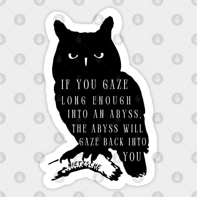 Owl art and nietzsche quote: if you gaze long enough into an abyss the abyss will gaze back into you Sticker by artbleed